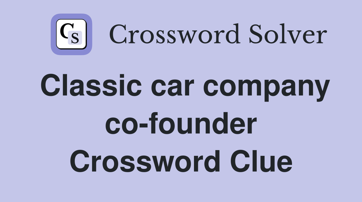 Classic car company co-founder Crossword Clue