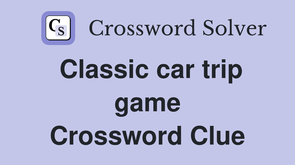 Classic car trip game Crossword Clue