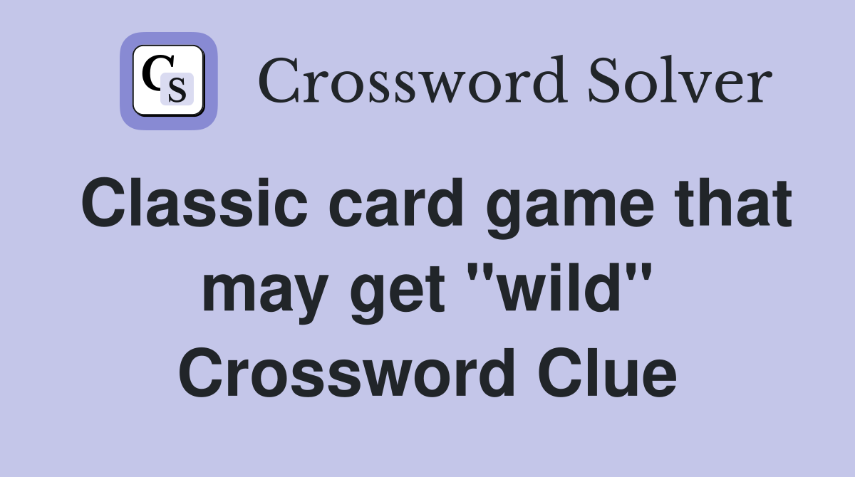 Classic card game that may get "wild" Crossword Clue
