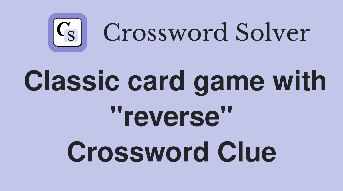 Classic card game with "reverse" Crossword Clue