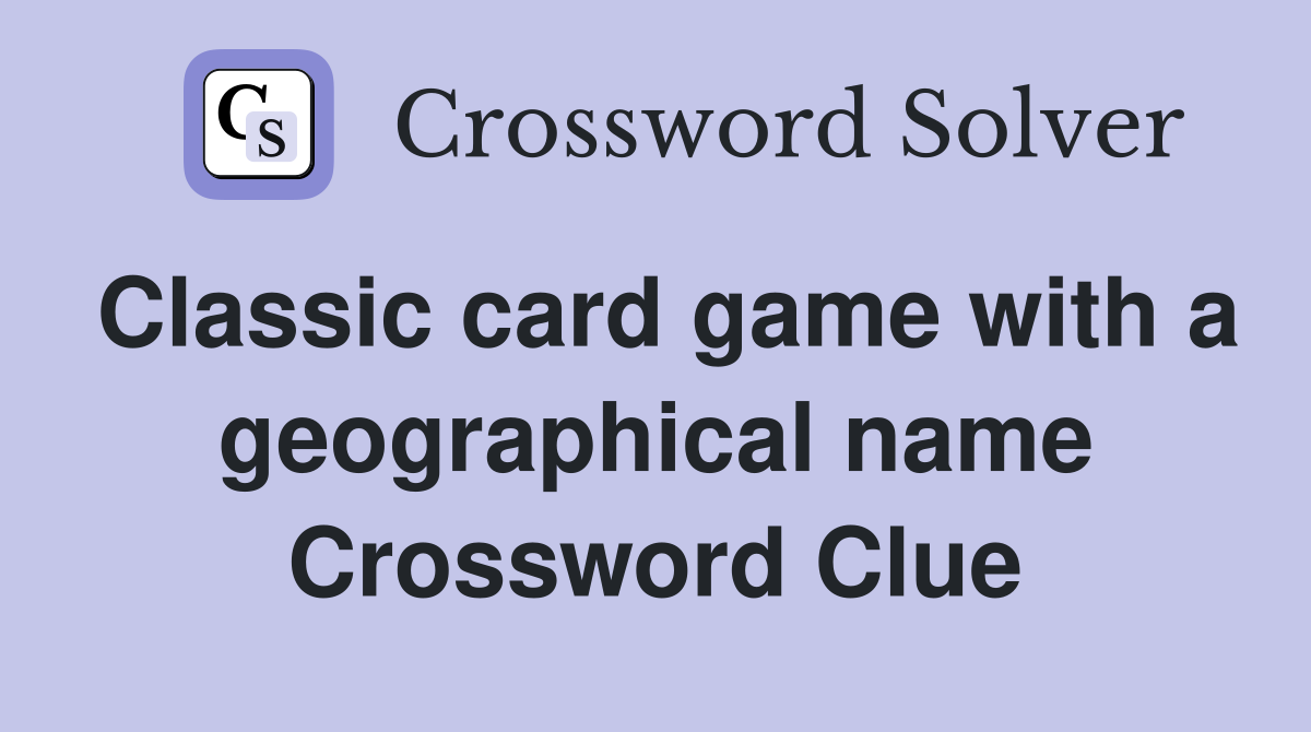 Classic card game with a geographical name Crossword Clue