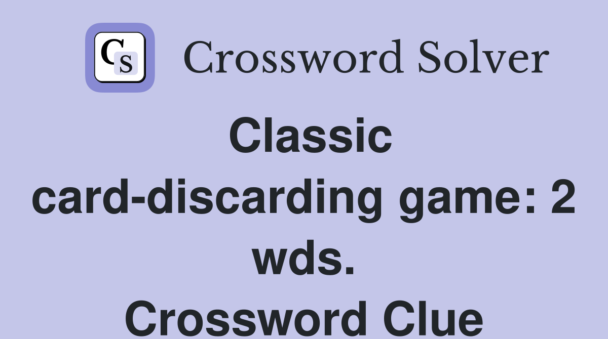 Classic card-discarding game: 2 wds. Crossword Clue