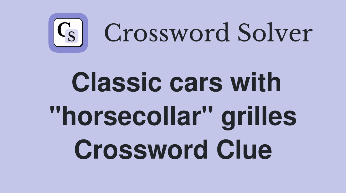 Classic cars with "horsecollar" grilles Crossword Clue