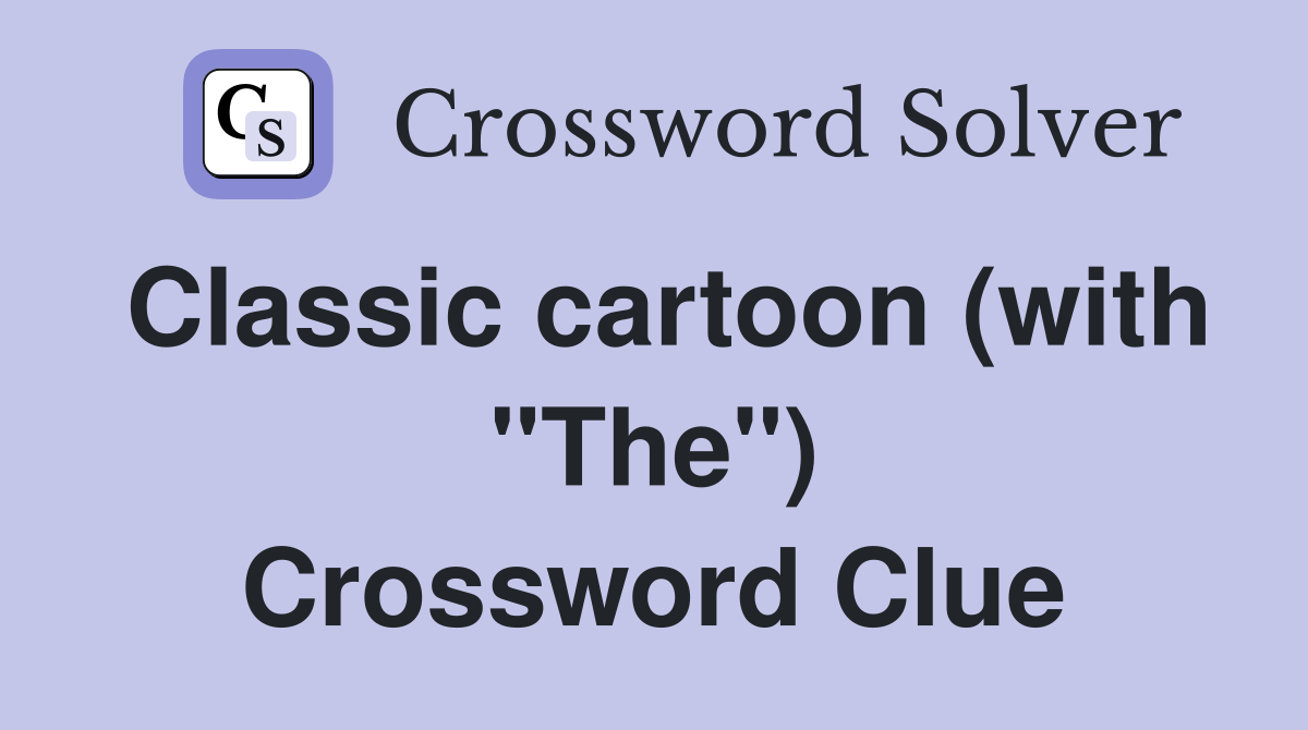 Classic cartoon (with "The") Crossword Clue