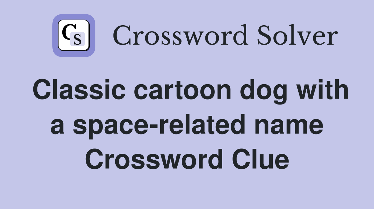 Classic cartoon dog with a space-related name Crossword Clue