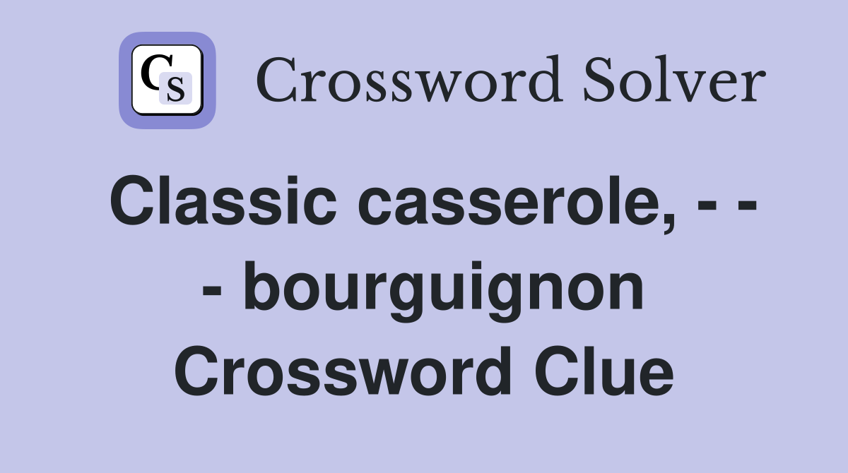 Classic casserole, - - - bourguignon Crossword Clue
