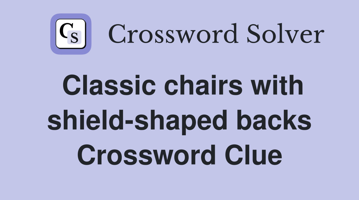 Classic chairs with shield-shaped backs Crossword Clue