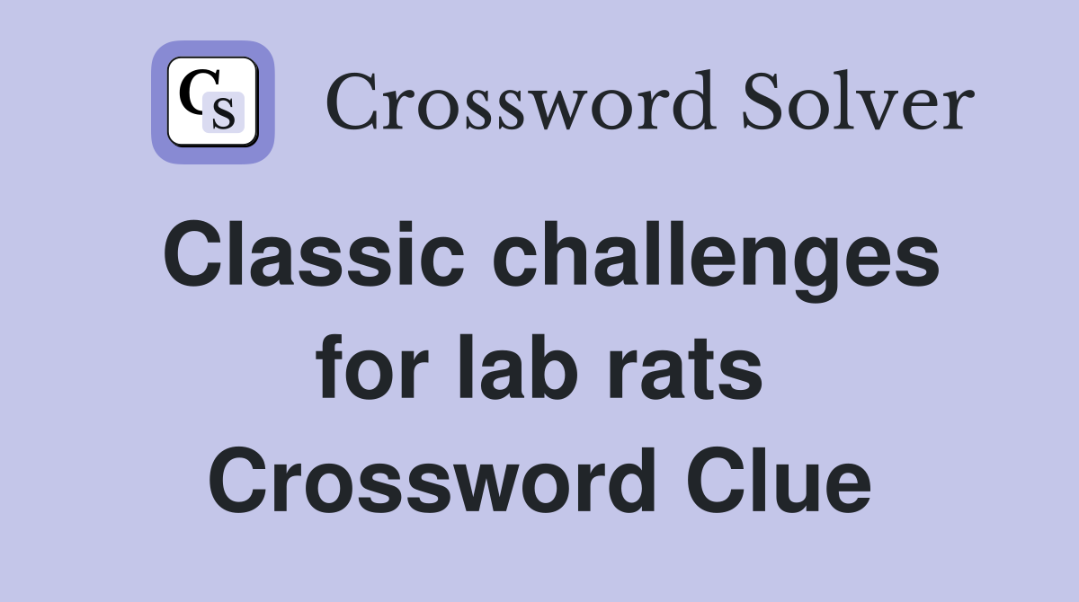 Classic challenges for lab rats Crossword Clue