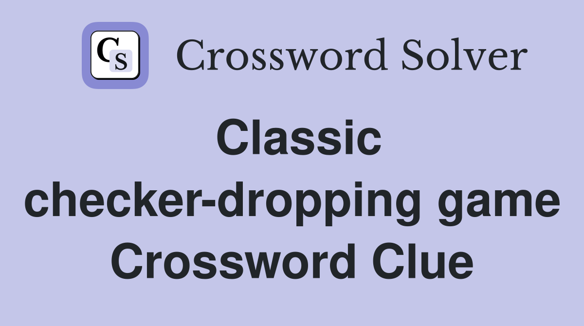 Classic checker-dropping game Crossword Clue