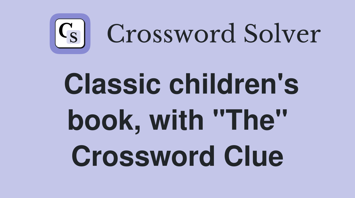 Classic children's book, with "The" Crossword Clue