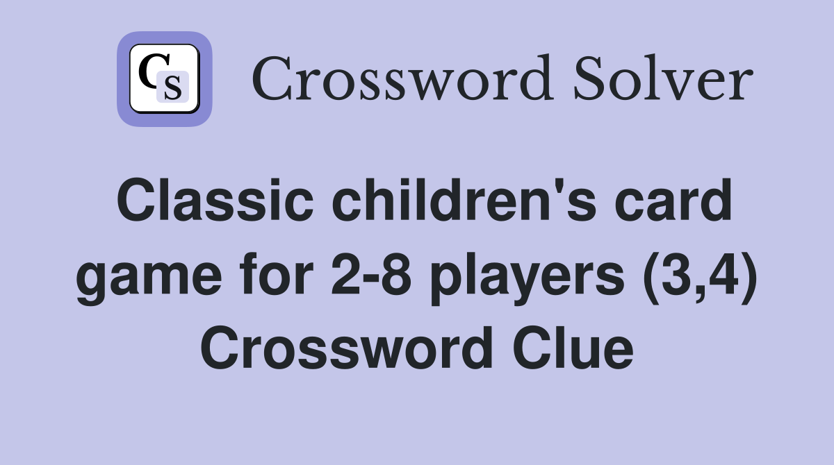 Classic children's card game for 2-8 players (3,4) Crossword Clue