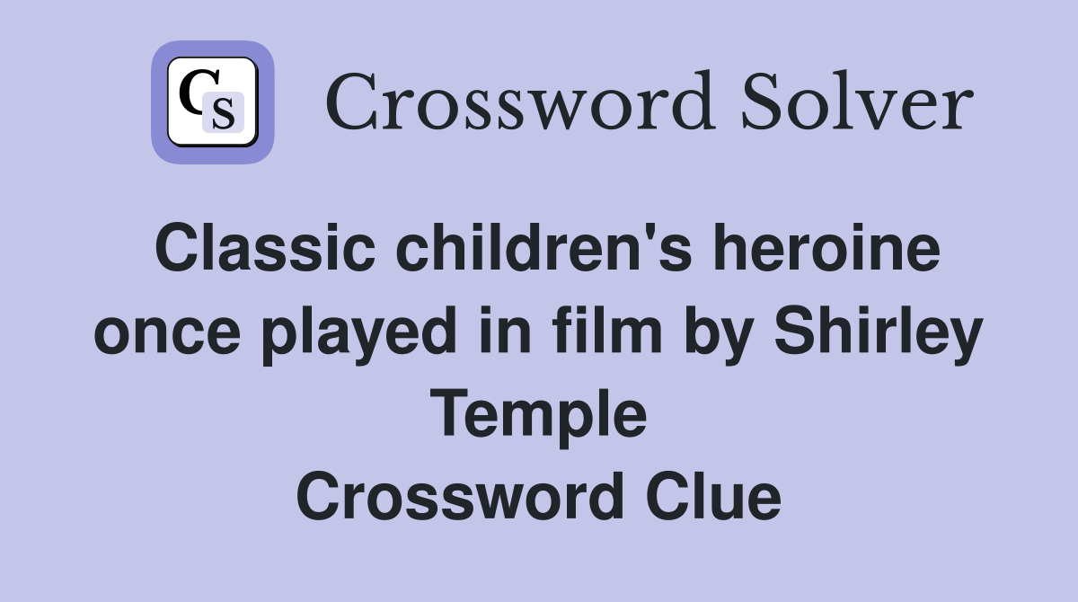 Classic children's heroine once played in film by Shirley Temple Crossword Clue