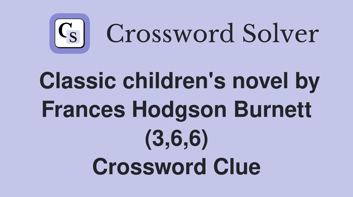 Classic children's novel by Frances Hodgson Burnett (3,6,6) Crossword Clue