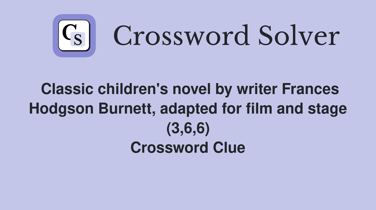 Classic children's novel by writer Frances Hodgson Burnett, adapted for film and stage (3,6,6) Crossword Clue