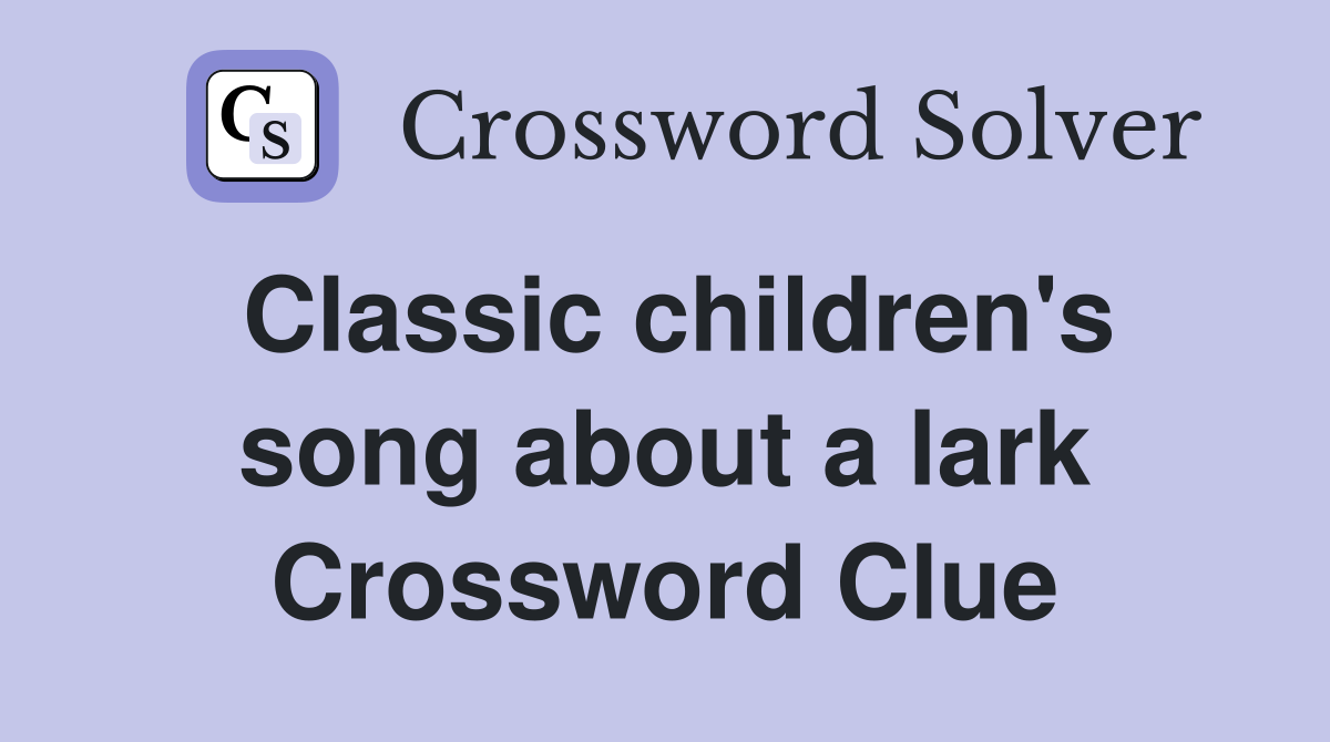 Classic children's song about a lark Crossword Clue