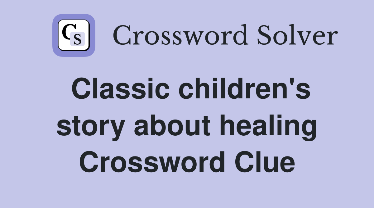 Classic children's story about healing Crossword Clue