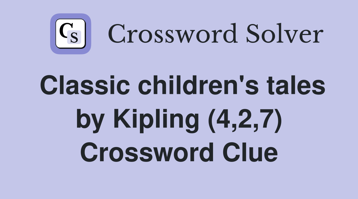 Classic children's tales by Kipling (4,2,7) Crossword Clue