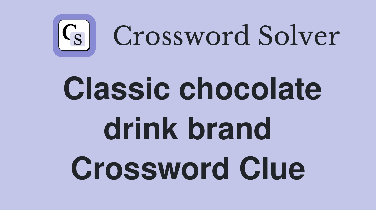 Classic chocolate drink brand Crossword Clue