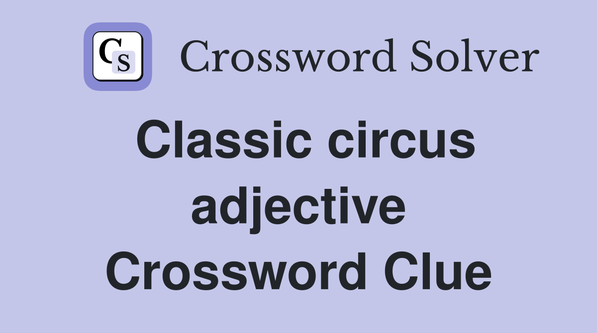 Classic circus adjective Crossword Clue