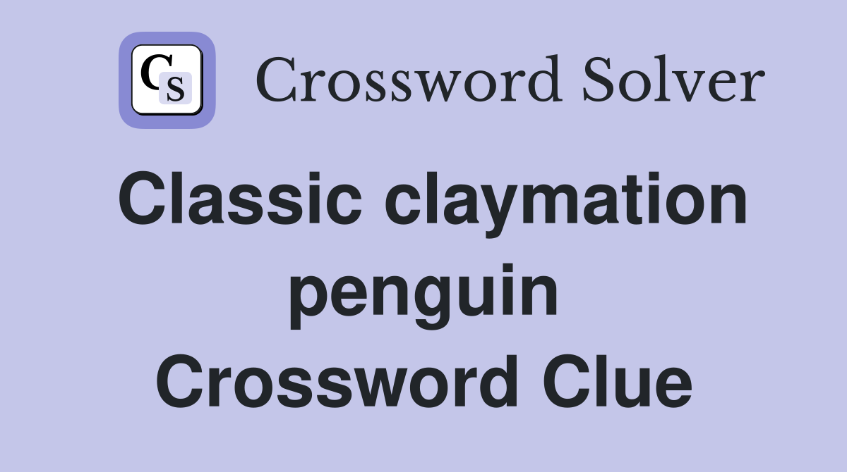 Classic claymation penguin Crossword Clue