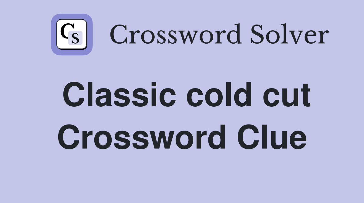Classic cold cut Crossword Clue