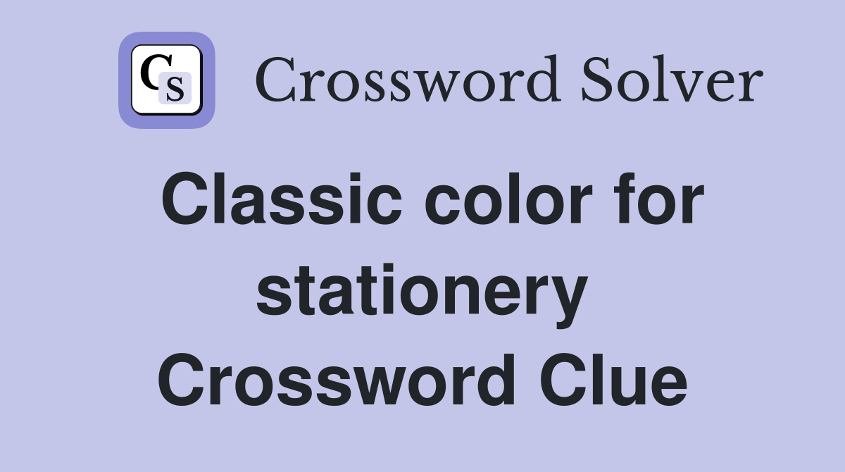 Classic color for stationery Crossword Clue