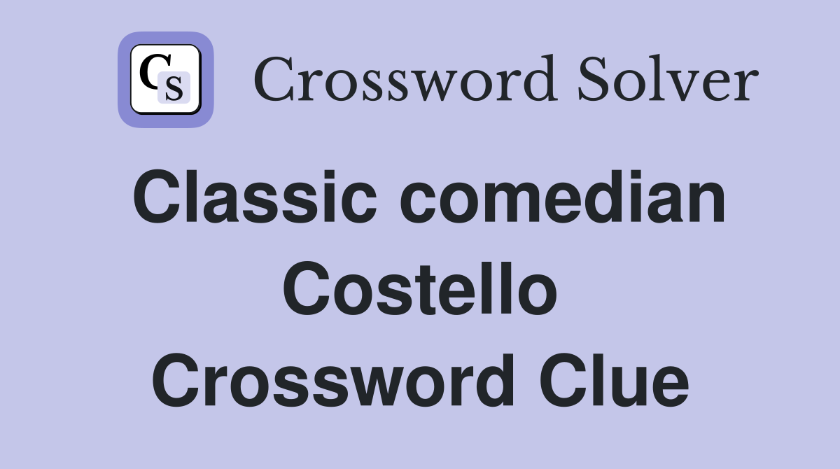 Classic comedian Costello Crossword Clue