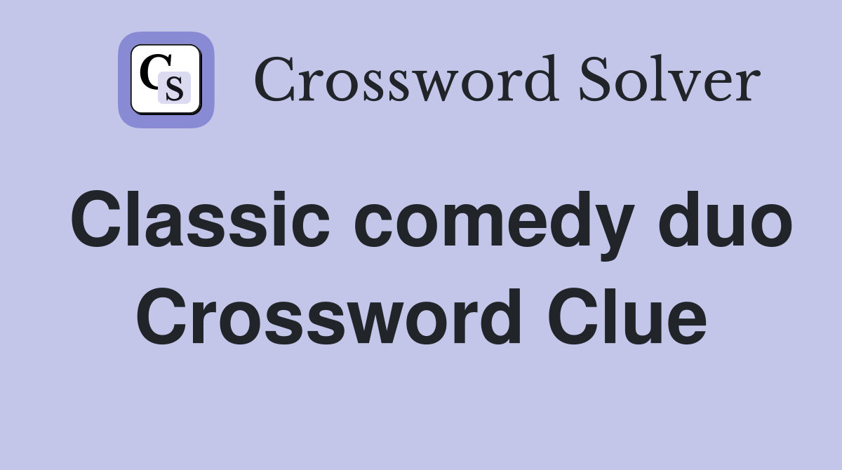 Classic comedy duo Crossword Clue