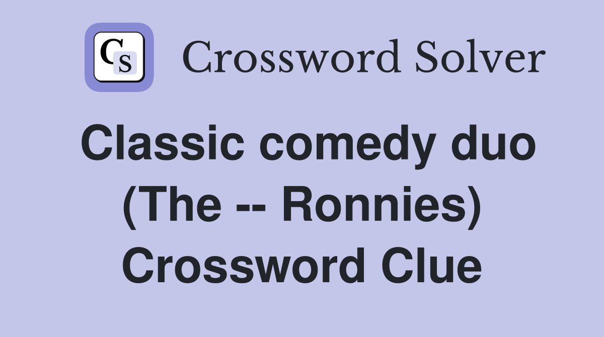 Classic comedy duo (The -- Ronnies) Crossword Clue