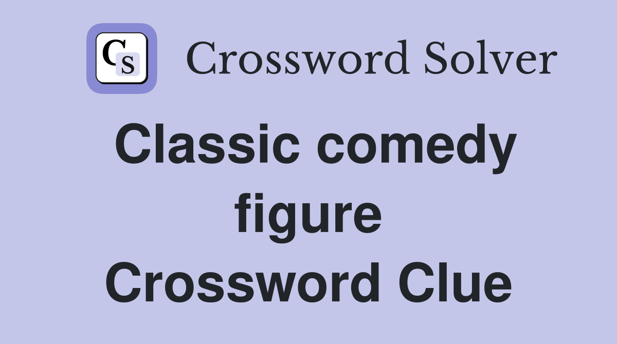 Classic comedy figure Crossword Clue