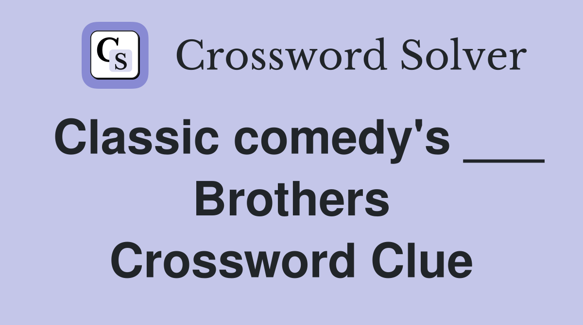 Classic comedy's ___ Brothers Crossword Clue