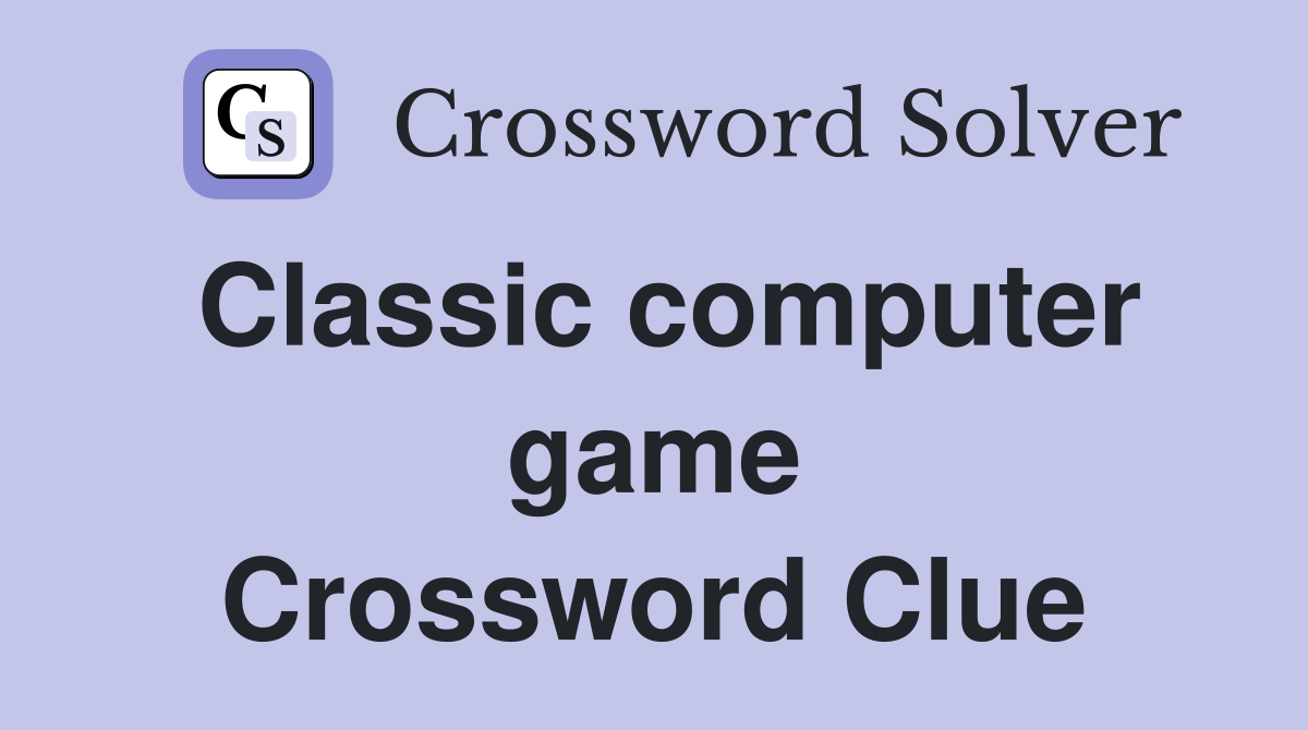 Classic computer game Crossword Clue