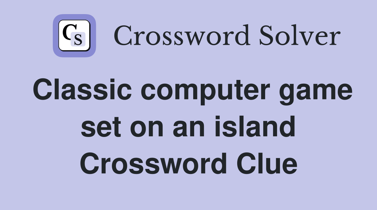Classic computer game set on an island Crossword Clue