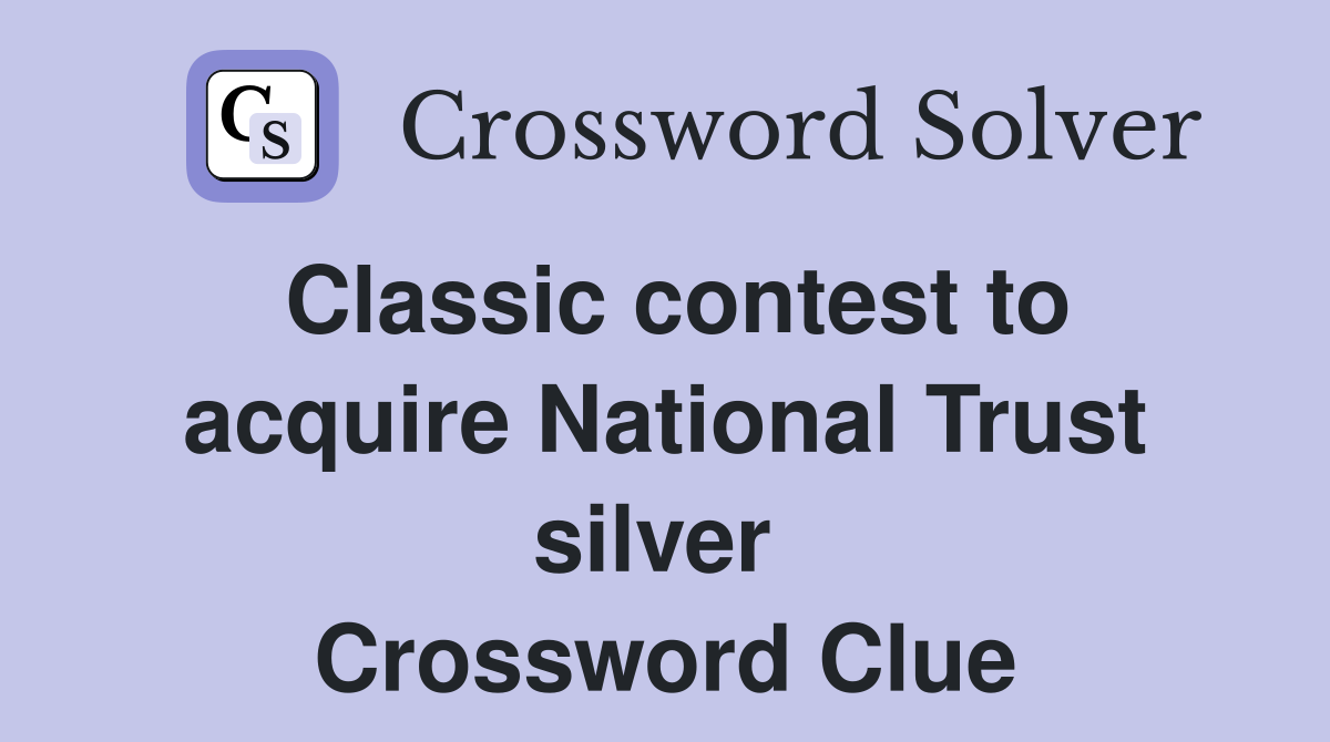 Classic contest to acquire National Trust silver  Crossword Clue