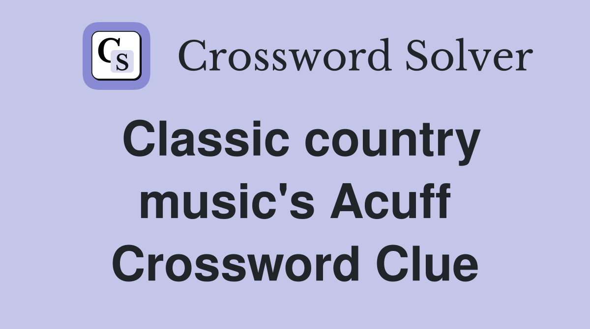 Classic country music's Acuff Crossword Clue
