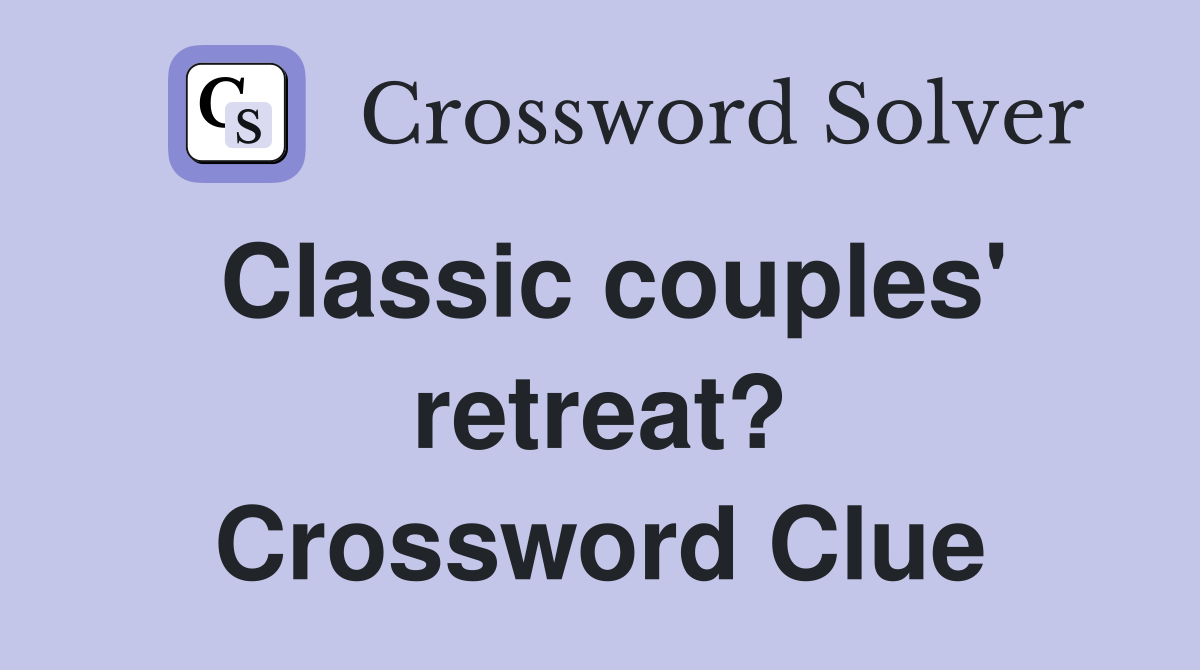 Classic couples' retreat? Crossword Clue