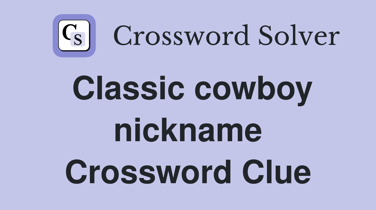 Classic cowboy nickname Crossword Clue