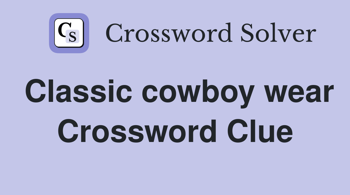 Classic cowboy wear Crossword Clue