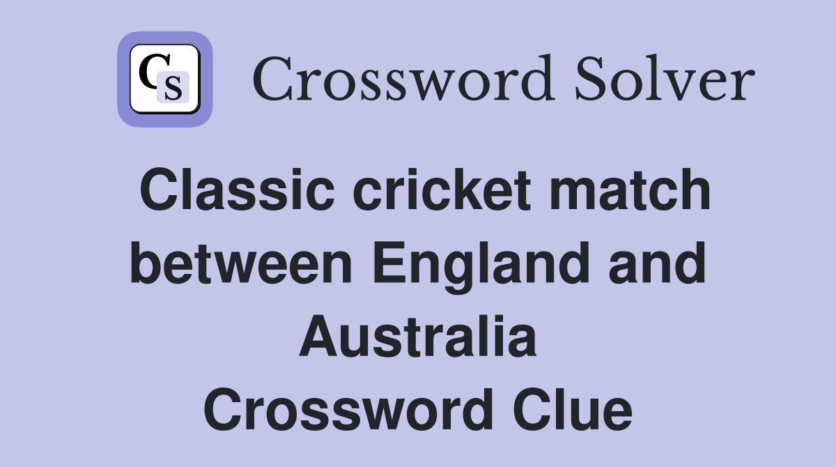 Classic cricket match between England and Australia Crossword Clue
