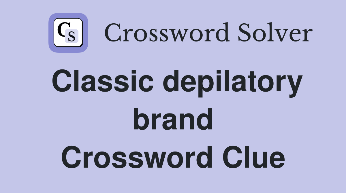 Classic depilatory brand Crossword Clue