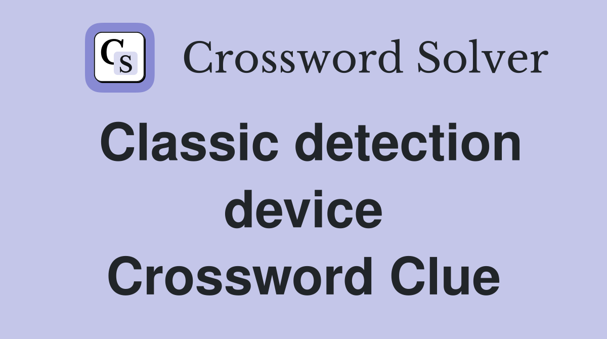 Classic detection device Crossword Clue