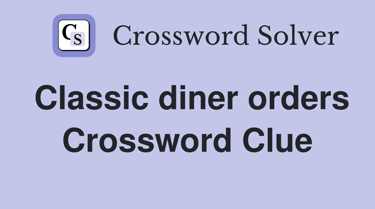 Classic diner orders Crossword Clue