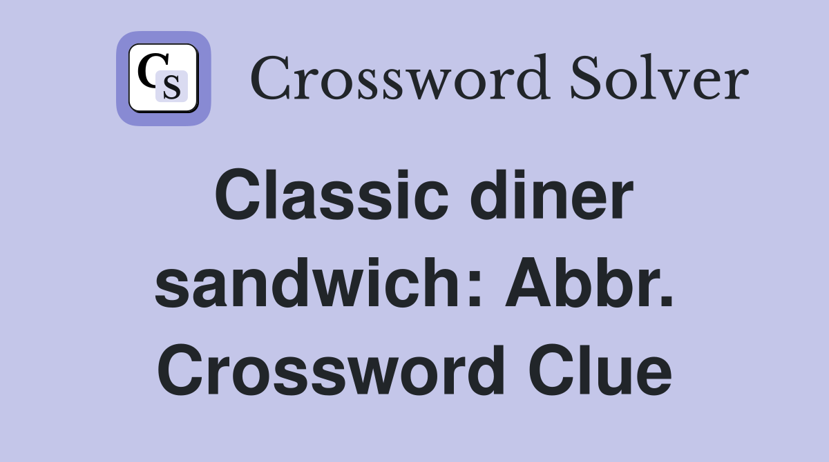 Classic diner sandwich: Abbr. Crossword Clue