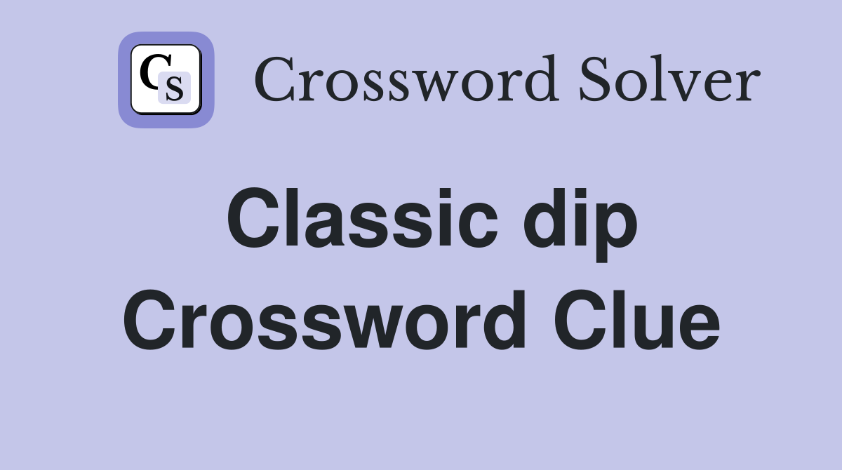 Classic dip Crossword Clue