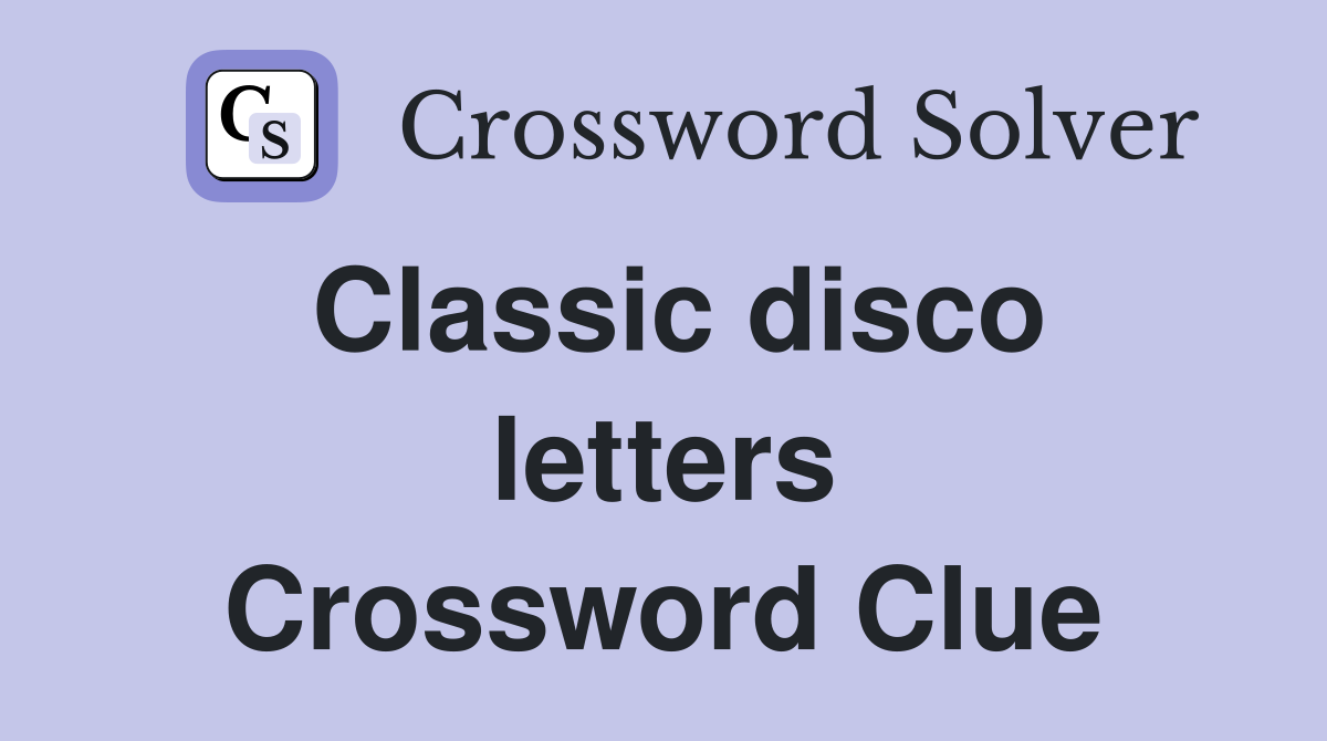 Classic disco letters Crossword Clue