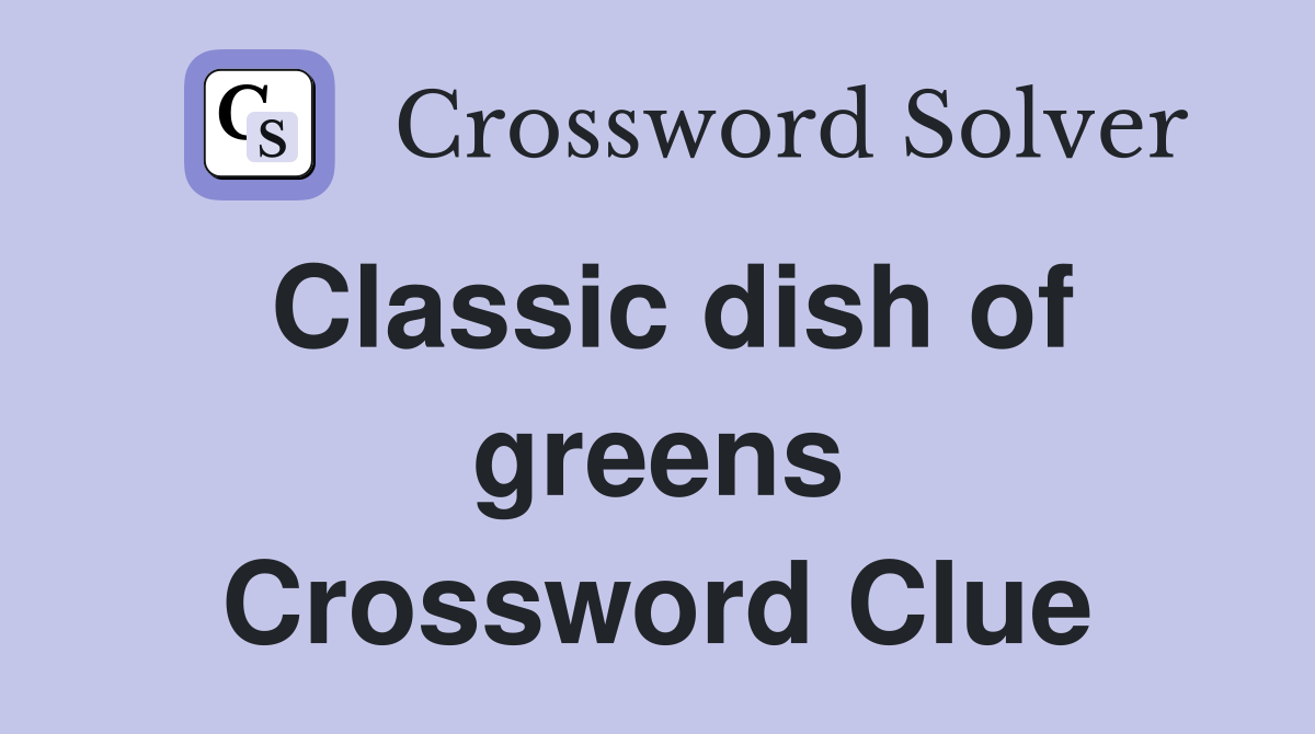 Classic dish of greens Crossword Clue