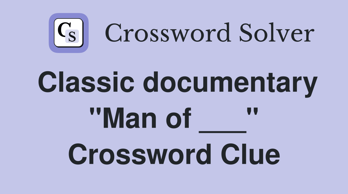Classic documentary "Man of ___" Crossword Clue