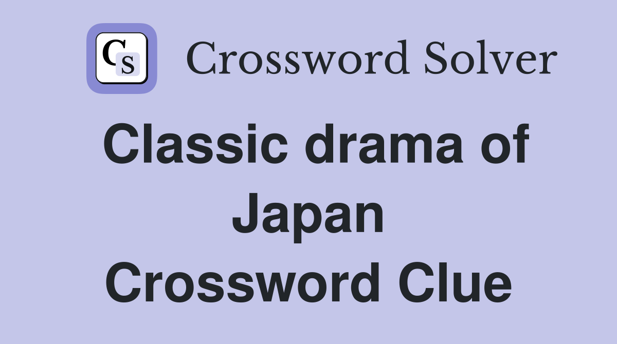 Classic drama of Japan Crossword Clue