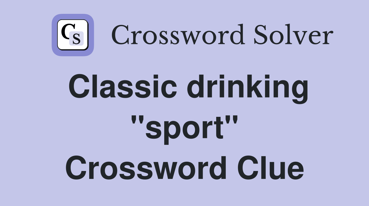 Classic drinking "sport" Crossword Clue