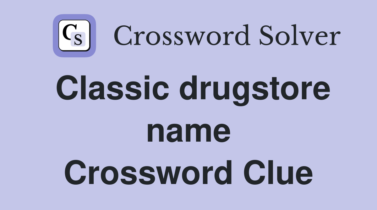 Classic drugstore name Crossword Clue